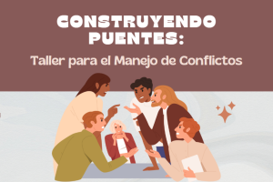 Construyendo Puentes: Taller para el manejo de conflictos